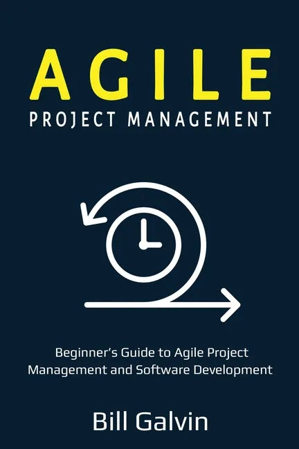 Agile Project Management: Beginner's Guide to Agile Project Management and Software Development - Paperback