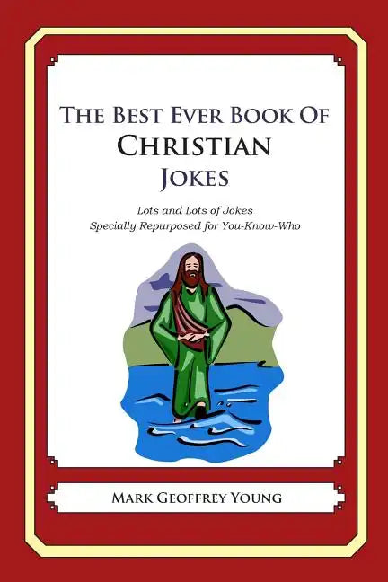 The Best Ever Book of Christian Jokes: Lots and Lots of Jokes Specially Repurposed for You-Know-Who - Paperback