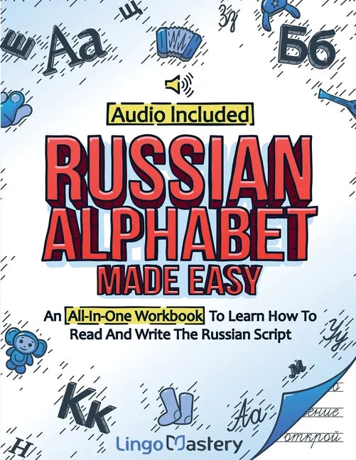 Russian Alphabet Made Easy: An All-In-One Workbook To Learn How To Read And Write The Russian Script [Audio Included] - Paperback