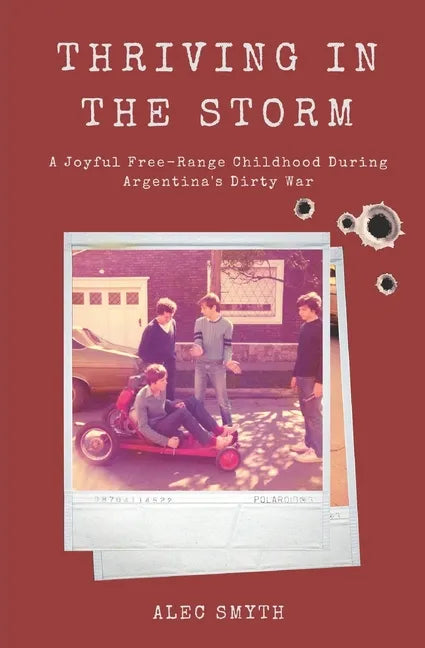 Thriving in the Storm: A Joyful Free-Range Childhood During Argentina's Dirty War - Paperback