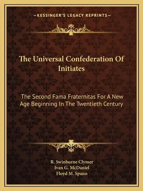 The Universal Confederation of Initiates: The Second Fama Fraternitas for a New Age Beginning in the Twentieth Century - Paperback