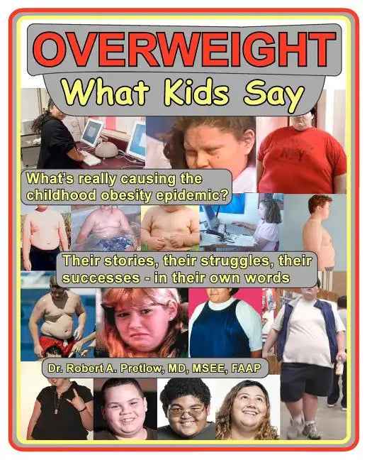 Overweight: What Kids Say: What's Really Causing the Childhood Obesity Epidemic - Paperback