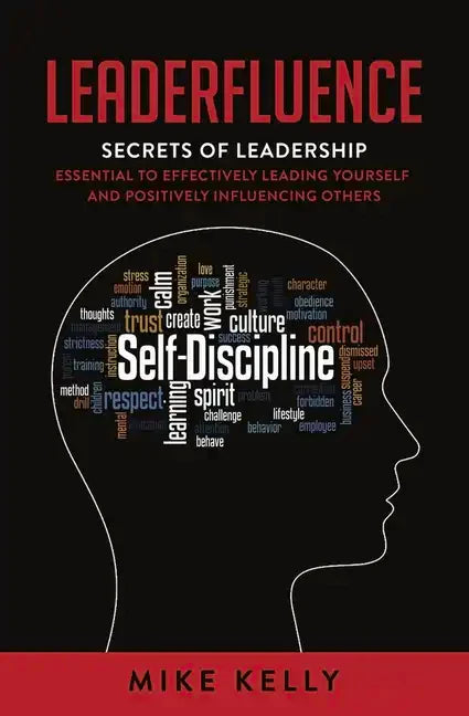 Leaderfluence: Secrets of Leadership Essential to Effectively Leading Yourself and Positively Influencing Others - Paperback
