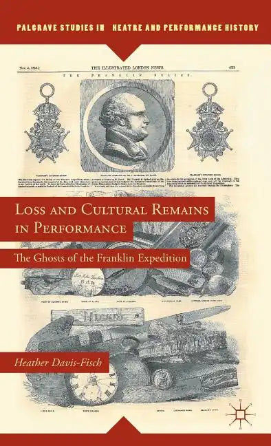 Loss and Cultural Remains in Performance: The Ghosts of the Franklin Expedition - Hardcover