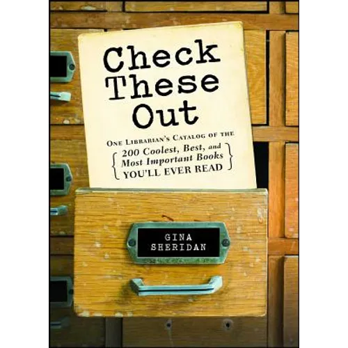 Check These Out: One Librarian's Catalog of the 200 Coolest, Best, and Most Important Books You'll Ever Read - Paperback