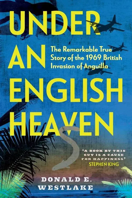 Under an English Heaven: The Remarkable True Story of the 1969 British Invasion of Anguilla - Paperback