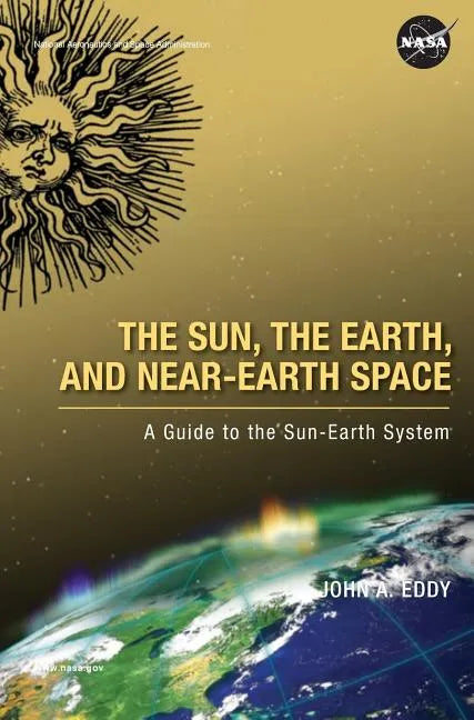 The Sun, the Earth, and Near-Earth Space: A Guide to the Sun-Earth System - Hardcover
