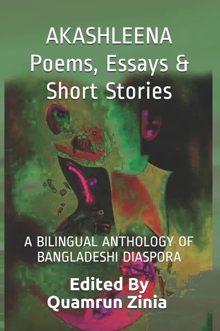 AKASHLEENA Poems, Essays & Short Stories: A Bilingual Anthology of Bangladeshi Diaspora - Paperback