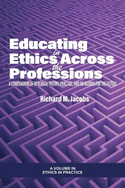 Educating in Ethics Across the Professions: A Compendium of Research, Theory, Practice, and an Agenda for the Future - Paperback