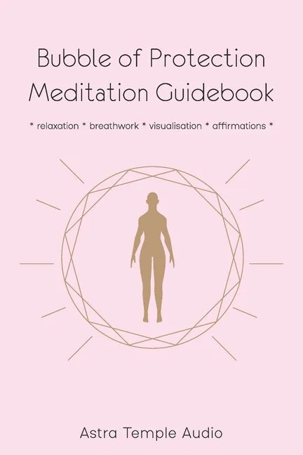 Bubble of Protection Meditation Guidebook: relaxation * breathwork * visualisation * affirmations - Paperback