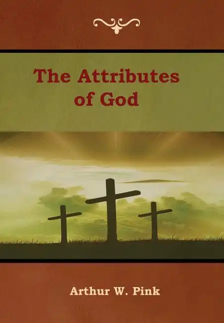 The Attributes of God - Hardcover