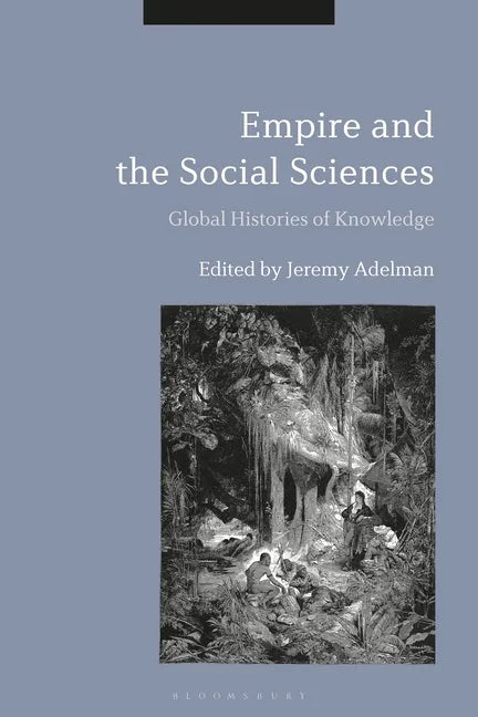 Empire and the Social Sciences: Global Histories of Knowledge - Paperback