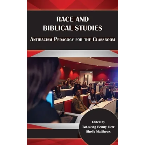 Race and Biblical Studies: Antiracism Pedagogy for the Classroom - Hardcover