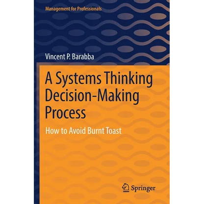 A Systems Thinking Decision-Making Process: How to Avoid Burnt Toast - Paperback