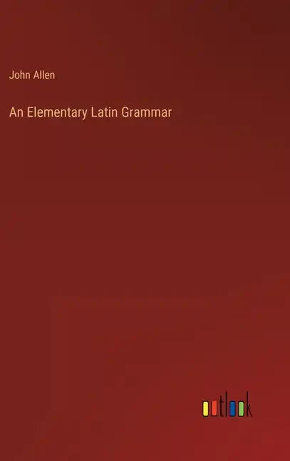 An Elementary Latin Grammar - Hardcover