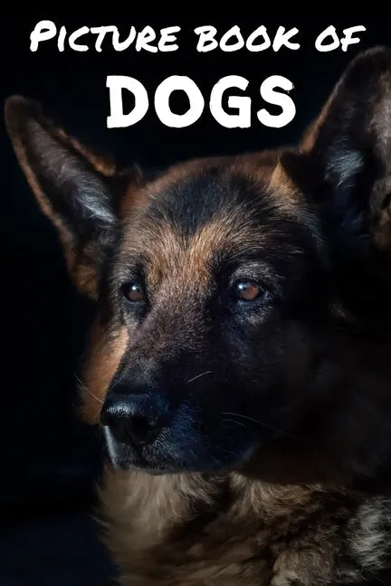 Picture Book of Dogs: Picture book for kids and more - Picture book for seniors with dementia - Perfect for Alzheimer pain relief - 6 x 9 inches - Paperback