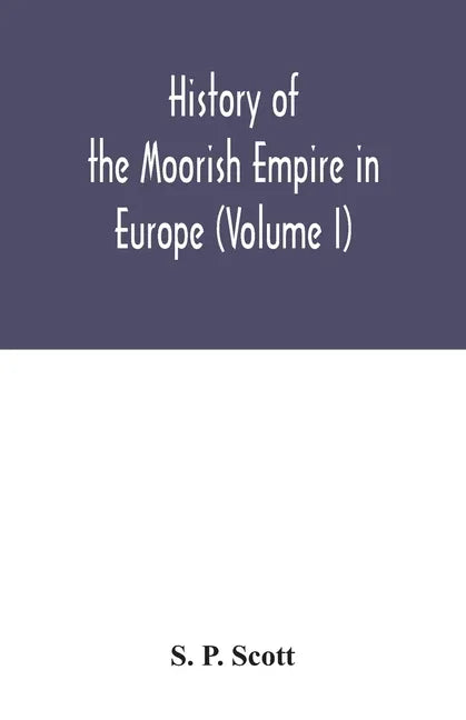 History of the Moorish Empire in Europe (Volume I) - Paperback