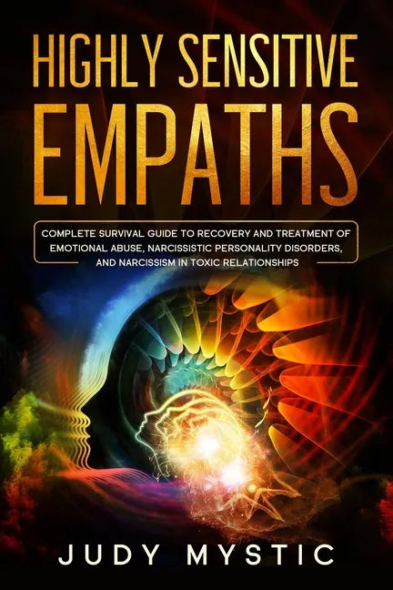 Highly sensitive empaths: The complete survival guide to recovery and cure from emotional abuse and escape from a narcissist, narcissistic perso - Paperback