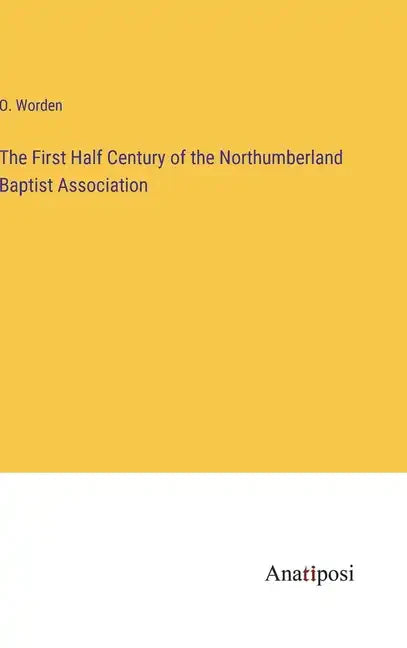 The First Half Century of the Northumberland Baptist Association - Hardcover