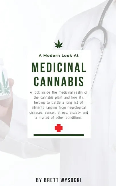 A Modern Look at Medicinal Cannabis: A look inside the medicinal realm of the cannabis plant and how it's helping to battle a long list of ailments ra - Paperback