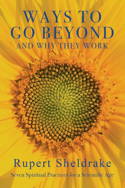 Ways to Go Beyond and Why They Work: Seven Spiritual Practices for a Scientific Age - Paperback