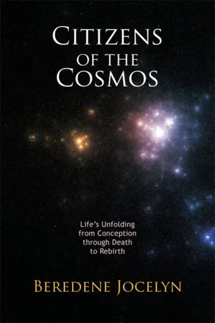 Citizens of the Cosmos: Life's Unfolding from Conception Through Death to Rebirth - Paperback