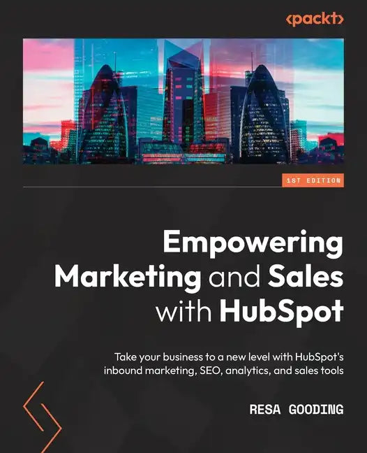 Empowering Marketing and Sales with HubSpot: Take your business to a new level with HubSpot's inbound marketing, SEO, analytics, and sales tools - Paperback