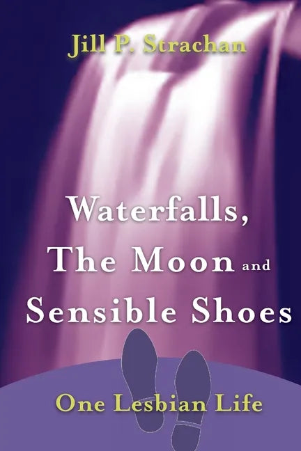 Waterfalls, The Moon and Sensible Shoes: One Lesbian Life - Paperback