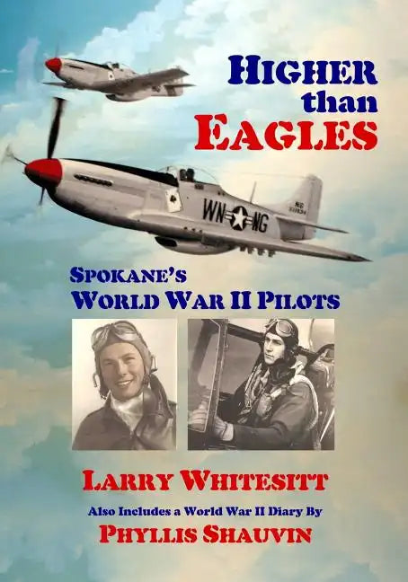 Higher Than Eagles: Spokane's World War II Pilots - Paperback