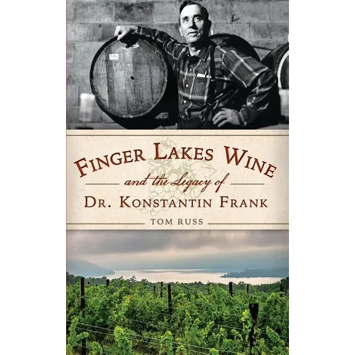 Finger Lakes Wine and the Legacy of Dr. Konstantin Frank - Hardcover