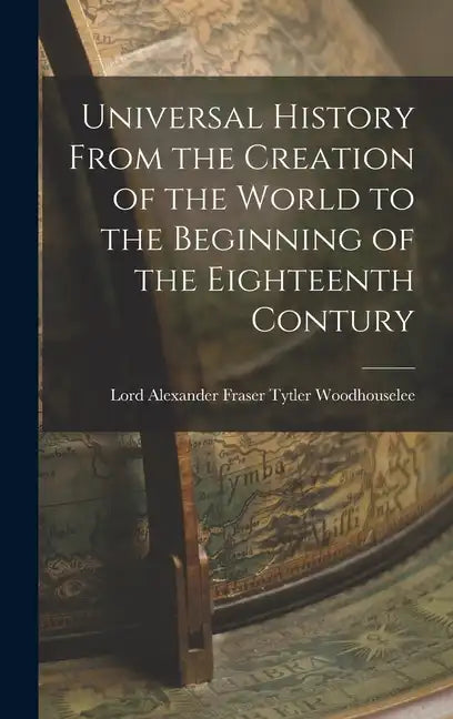 Universal History From the Creation of the World to the Beginning of the Eighteenth Contury - Hardcover