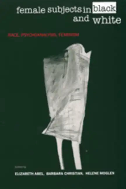 Female Subjects in Black and White: Race, Psychoanalysis, Feminism - Paperback