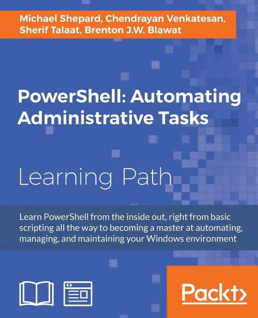PowerShell: Automating Administrative Tasks: The art of automating and managing Windows environments - Paperback