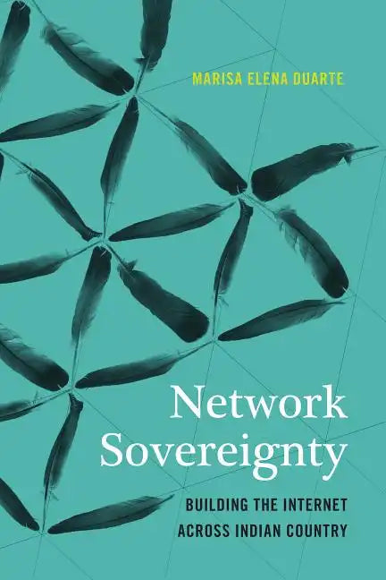 Network Sovereignty: Building the Internet Across Indian Country - Hardcover