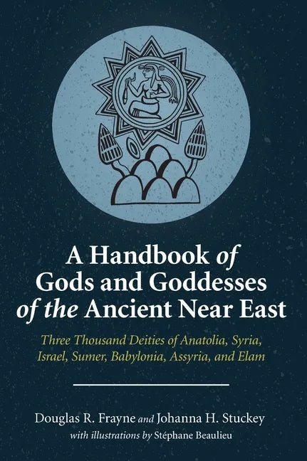 A Handbook of Gods and Goddesses of the Ancient Near East: Three Thousand Deities of Anatolia, Syria, Israel, Sumer, Babylonia, Assyria, and Elam - Hardcover