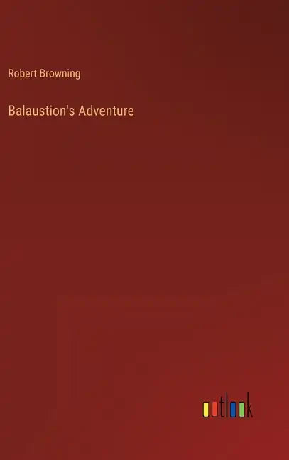 Balaustion's Adventure - Hardcover