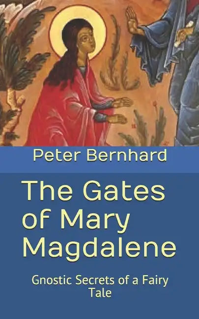 The Gates of Mary Magdalene: Gnostic Secrets of a Fairy Tale - Paperback
