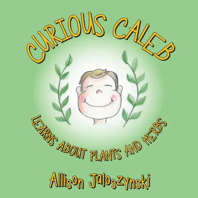 Curious Caleb: Learns About Plants and Herbs - Paperback