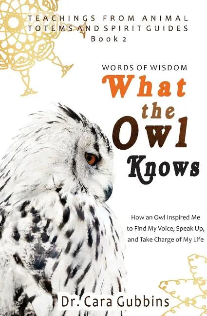 Words of Wisdom: What the Owl Knows: How an Owl Inspired Me to Find My Voice, Speak Up, and Take Charge of My Life - Paperback