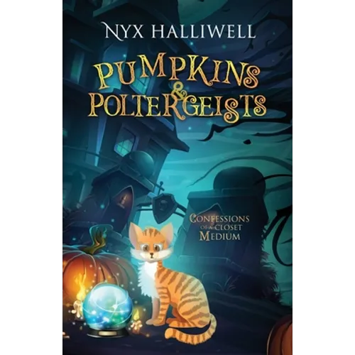 Pumpkins & Poltergeists: Confessions of a Closet Medium, Book 1 - Paperback
