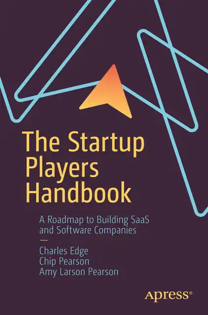 The Startup Players Handbook: A Roadmap to Building Saas and Software Companies - Paperback