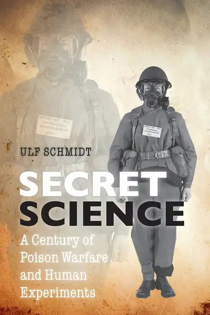 Secret Science: A Century of Poison Warfare and Human Experiments - Paperback