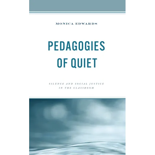 Pedagogies of Quiet: Silence and Social Justice in the Classroom - Paperback