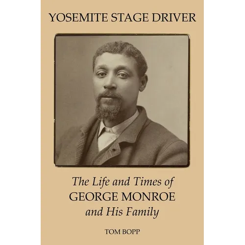 Yosemite Stage Driver: The Life and Times of George Monroe and His Family - Paperback