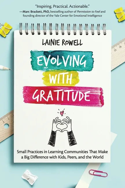 Evolving with Gratitude: Small Practices in Learning Communities That Make a Big Difference with Kids, Peers, and the World - Paperback
