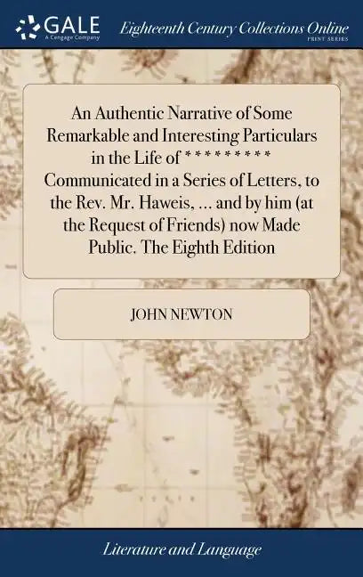 An Authentic Narrative of Some Remarkable and Interesting Particulars in the Life of ********* Communicated in a Series of Letters, to the Rev. Mr. Ha - Hardcover