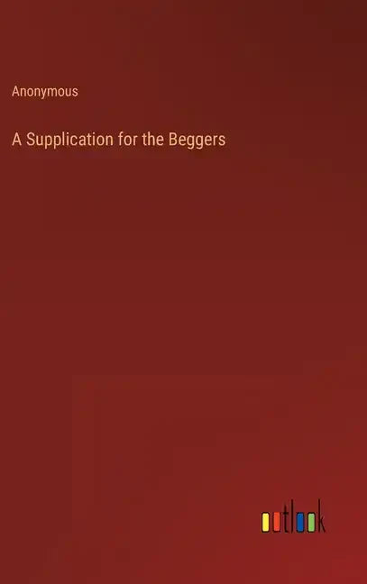 A Supplication for the Beggers - Hardcover