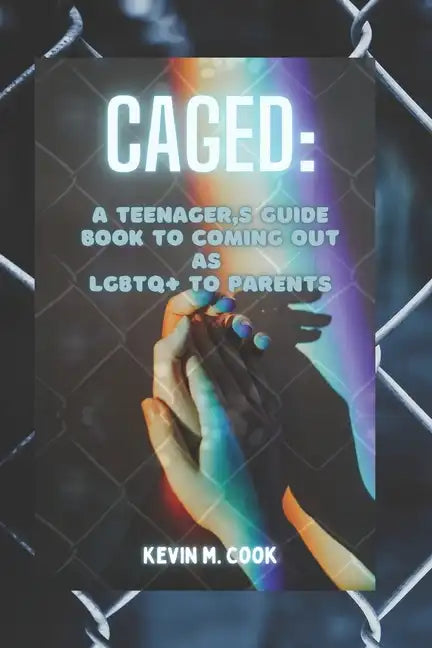 Caged: A Teenager's Guide Book To Coming Out As LGBTQ+ To Parents - Paperback