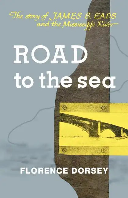Road to the Sea: The Story of James B. Eads and the Mississippi River - Paperback