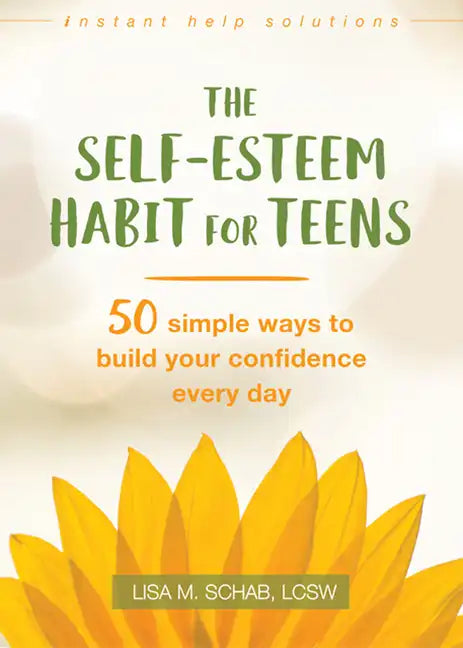 The Self-Esteem Habit for Teens: 50 Simple Ways to Build Your Confidence Every Day - Paperback